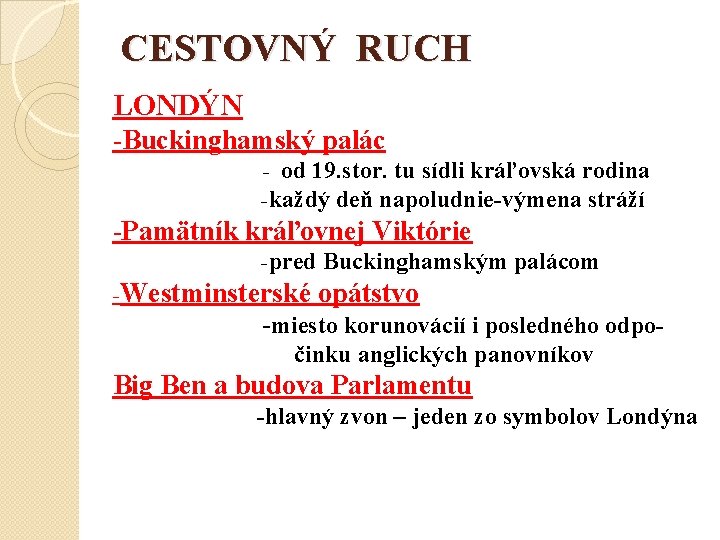 CESTOVNÝ RUCH LONDÝN -Buckinghamský palác - od 19. stor. tu sídli kráľovská rodina -každý