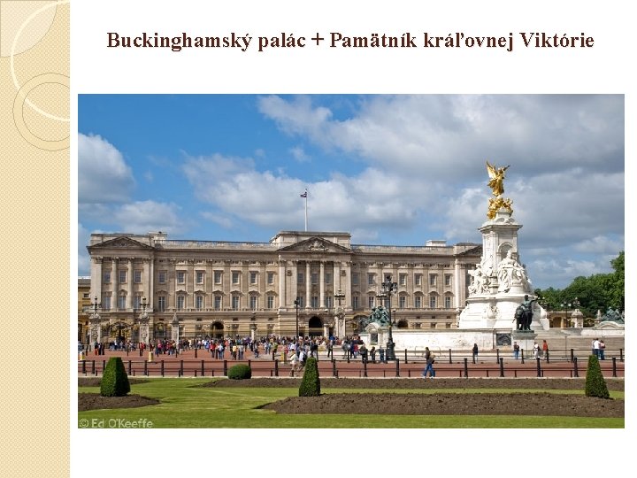 Buckinghamský palác + Pamätník kráľovnej Viktórie 
