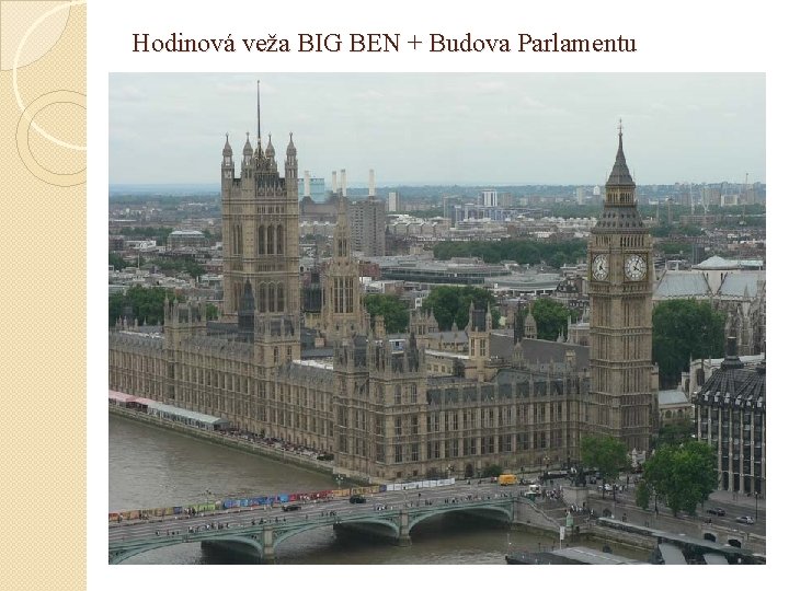 Hodinová veža BIG BEN + Budova Parlamentu 