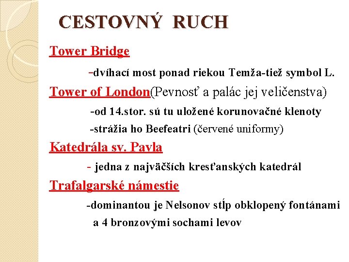 CESTOVNÝ RUCH Tower Bridge -dvíhací most ponad riekou Temža-tiež symbol L. Tower of London(Pevnosť