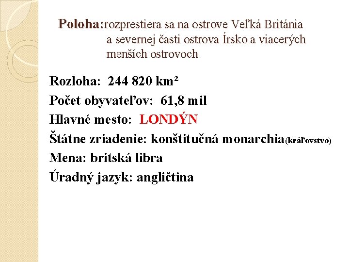 Poloha: rozprestiera sa na ostrove Veľká Británia a severnej časti ostrova Írsko a viacerých