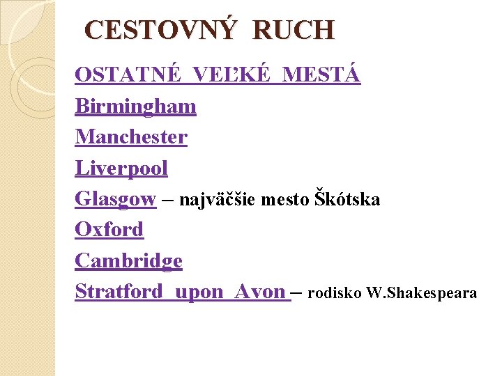 CESTOVNÝ RUCH OSTATNÉ VEĽKÉ MESTÁ Birmingham Manchester Liverpool Glasgow – najväčšie mesto Škótska Oxford