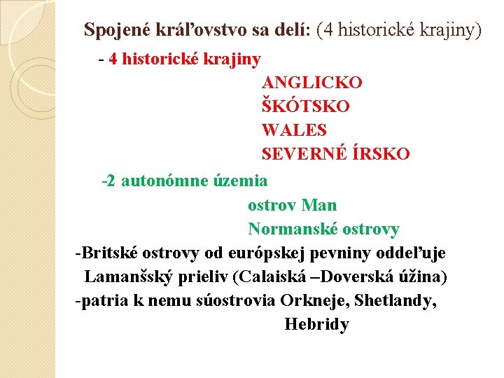 Spojené kráľovstvo sa delí: (4 historické krajiny) - 4 historické krajiny ANGLICKO ŠKÓTSKO WALES