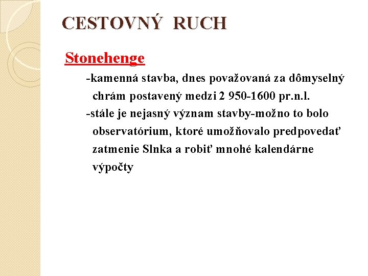 CESTOVNÝ RUCH Stonehenge -kamenná stavba, dnes považovaná za dômyselný chrám postavený medzi 2 950