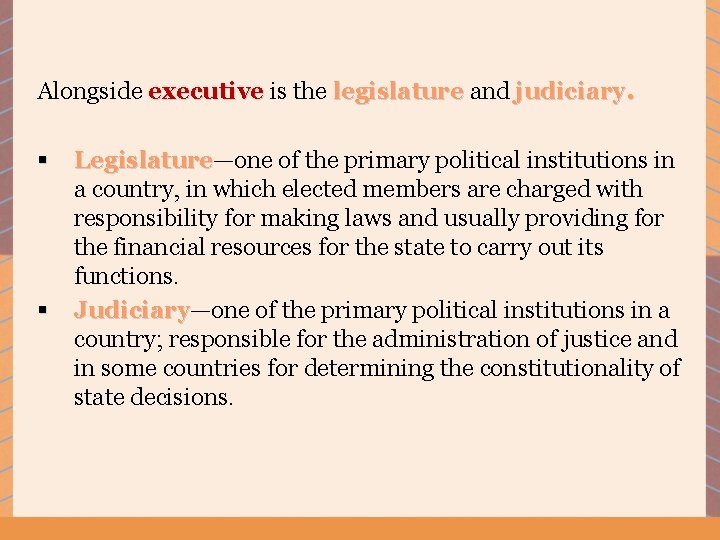Alongside executive is the legislature and judiciary. § Legislature—one of the primary political institutions