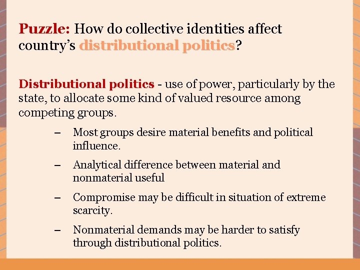 Puzzle: How do collective identities affect country’s distributional politics? politics Distributional politics - use
