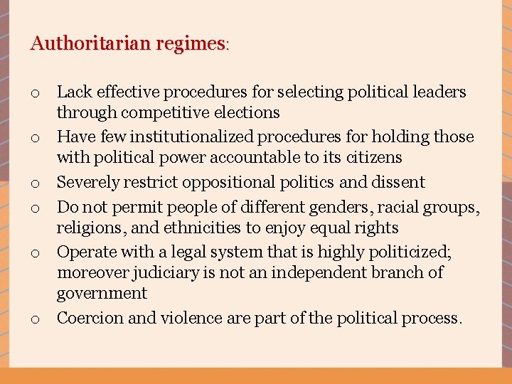 Authoritarian regimes: o Lack effective procedures for selecting political leaders through competitive elections o