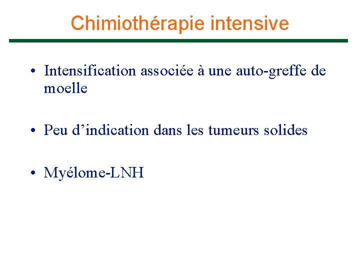 Chimiothérapie intensive • Intensification associée à une auto-greffe de moelle • Peu d’indication dans