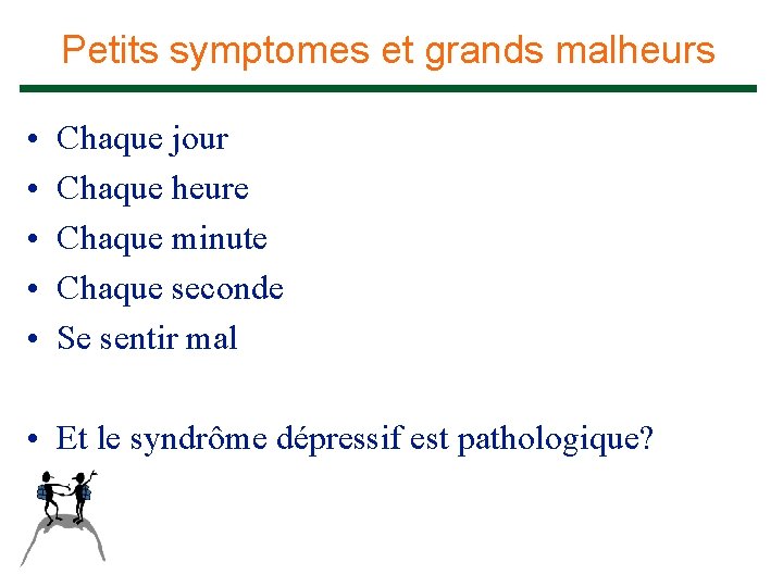 Petits symptomes et grands malheurs • • • Chaque jour Chaque heure Chaque minute