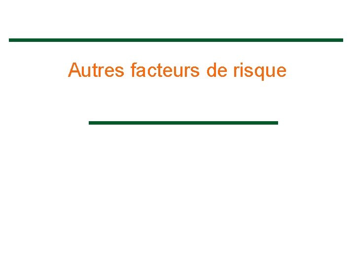 Autres facteurs de risque 