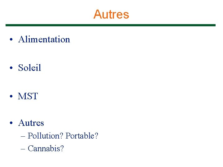 Autres • Alimentation • Soleil • MST • Autres – Pollution? Portable? – Cannabis?