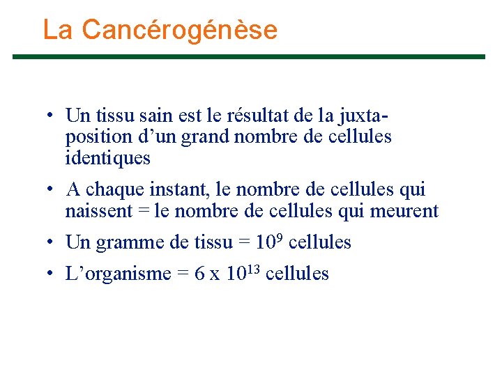 La Cancérogénèse • Un tissu sain est le résultat de la juxtaposition d’un grand