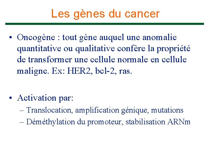 Les gènes du cancer • Oncogène : tout gène auquel une anomalie quantitative ou
