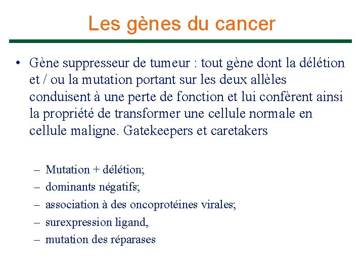 Les gènes du cancer • Gène suppresseur de tumeur : tout gène dont la