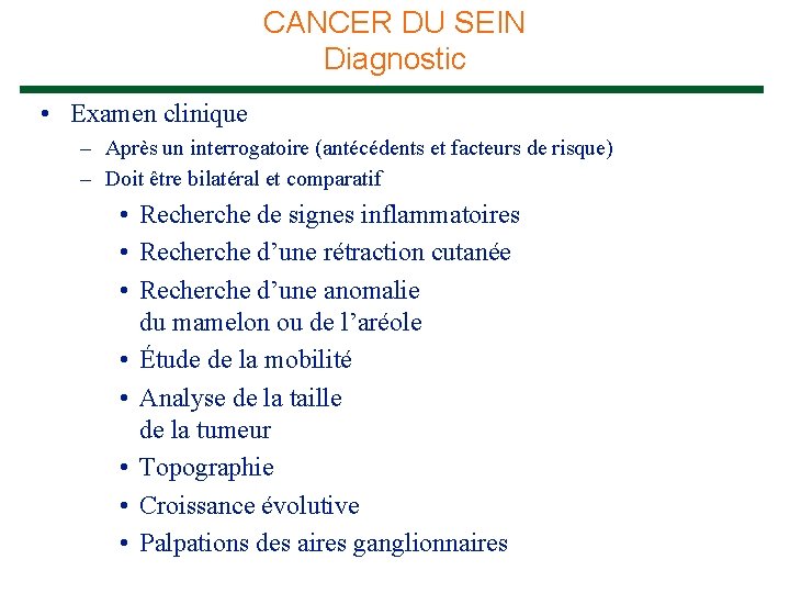 CANCER DU SEIN Diagnostic • Examen clinique – Après un interrogatoire (antécédents et facteurs