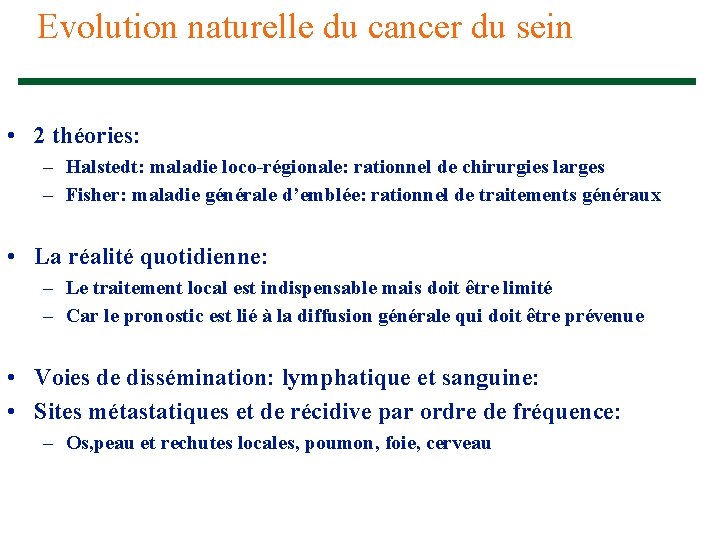 Evolution naturelle du cancer du sein • 2 théories: – Halstedt: maladie loco-régionale: rationnel