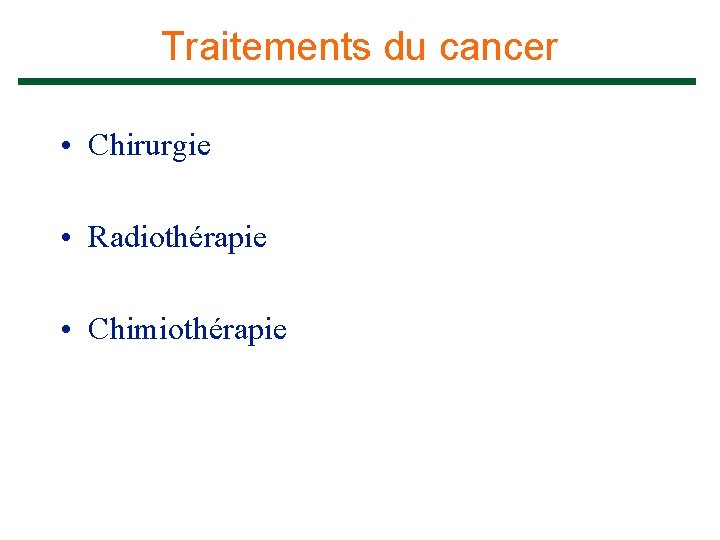Traitements du cancer • Chirurgie • Radiothérapie • Chimiothérapie 