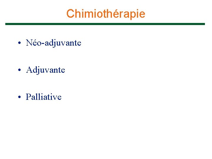 Chimiothérapie • Néo-adjuvante • Adjuvante • Palliative 