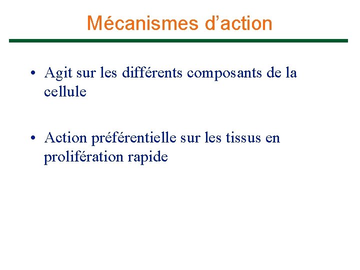 Mécanismes d’action • Agit sur les différents composants de la cellule • Action préférentielle