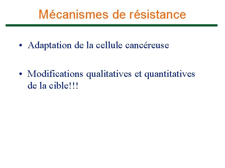 Mécanismes de résistance • Adaptation de la cellule cancéreuse • Modifications qualitatives et quantitatives