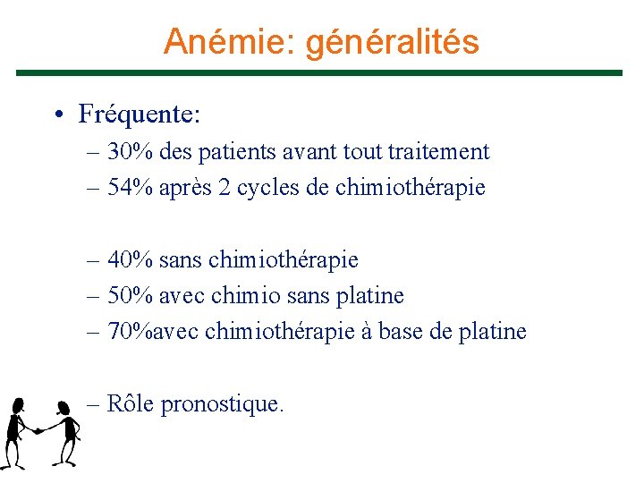 Anémie: généralités • Fréquente: – 30% des patients avant tout traitement – 54% après