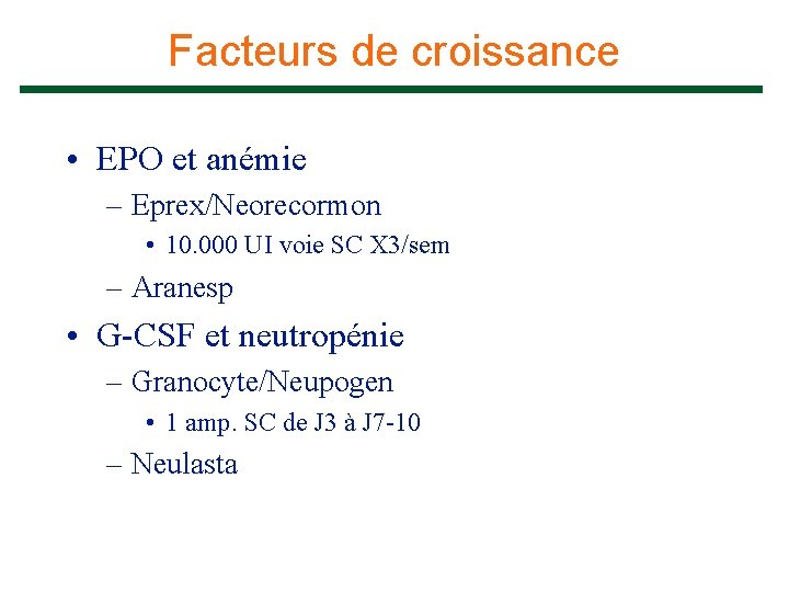 Facteurs de croissance • EPO et anémie – Eprex/Neorecormon • 10. 000 UI voie