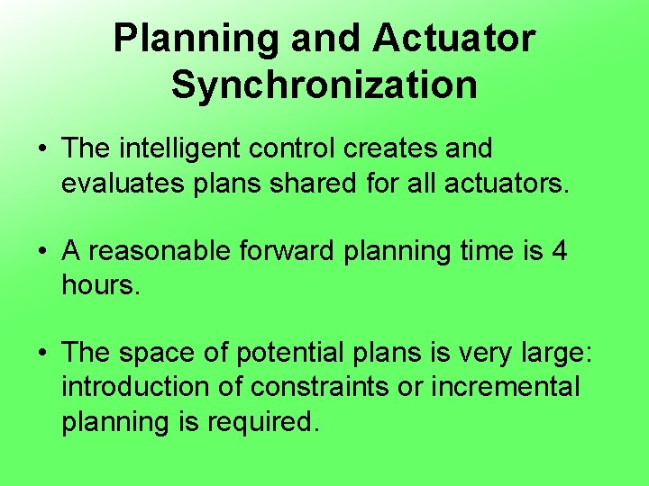 Planning and Actuator Synchronization • The intelligent control creates and evaluates plans shared for