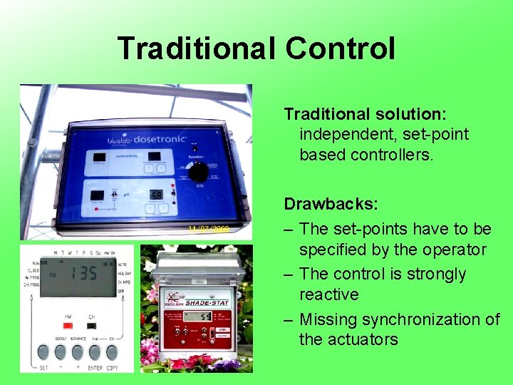 Traditional Control Traditional solution: independent, set-point based controllers. Drawbacks: – The set-points have to