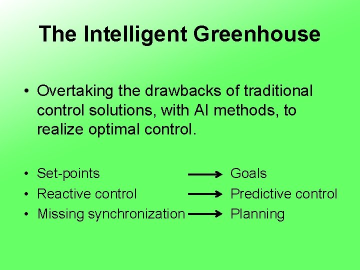 The Intelligent Greenhouse • Overtaking the drawbacks of traditional control solutions, with AI methods,