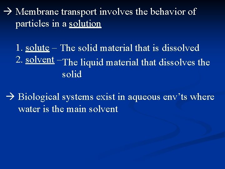  Membrane transport involves the behavior of particles in a solution 1. solute –