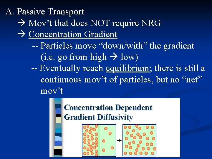 A. Passive Transport Mov’t that does NOT require NRG Concentration Gradient -- Particles move
