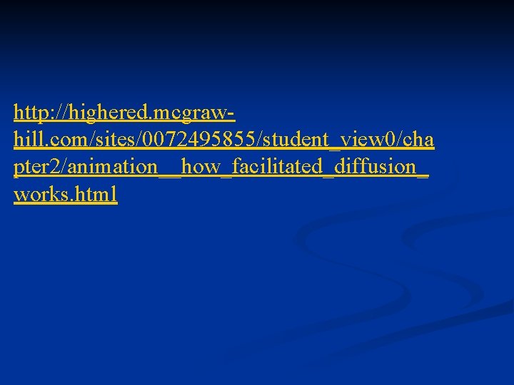 http: //highered. mcgrawhill. com/sites/0072495855/student_view 0/cha pter 2/animation__how_facilitated_diffusion_ works. html 