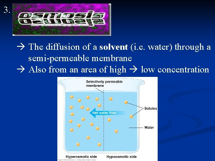 3. The diffusion of a solvent (i. e. water) through a semi-permeable membrane Also