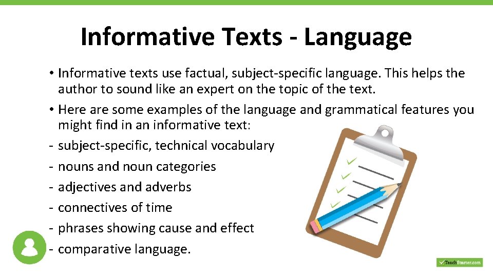 Informative Texts - Language • Informative texts use factual, subject-specific language. This helps the