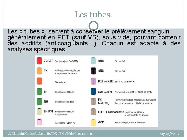 Les tubes. Les « tubes » , servent à conserver le prélèvement sanguin, généralement