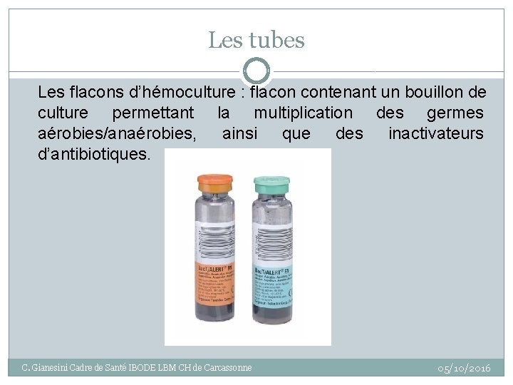 Les tubes Les flacons d’hémoculture : flacon contenant un bouillon de culture permettant la