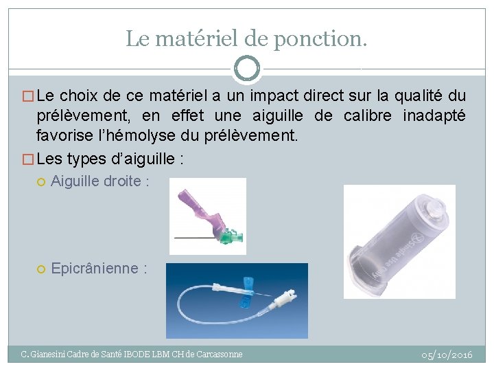 Le matériel de ponction. � Le choix de ce matériel a un impact direct