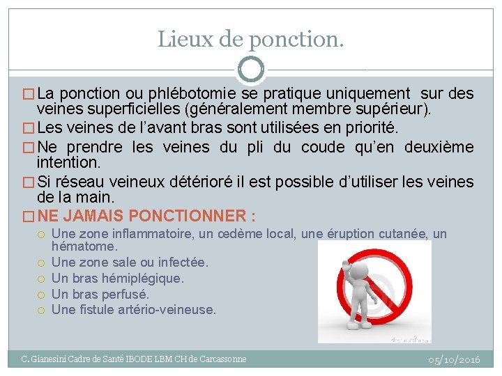 Lieux de ponction. � La ponction ou phlébotomie se pratique uniquement sur des veines