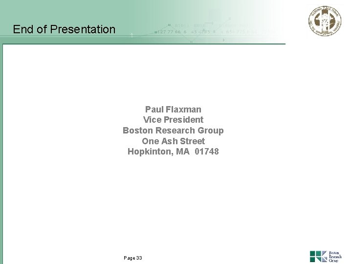 End of Presentation Paul Flaxman Vice President Boston Research Group One Ash Street Hopkinton,