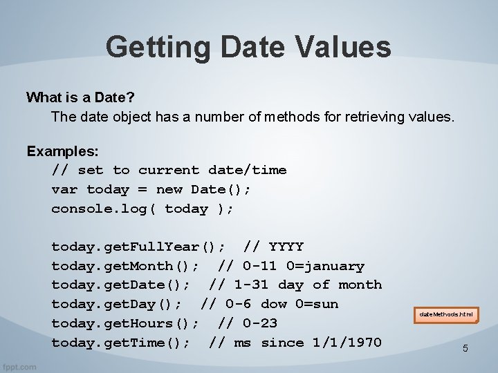 Getting Date Values What is a Date? The date object has a number of