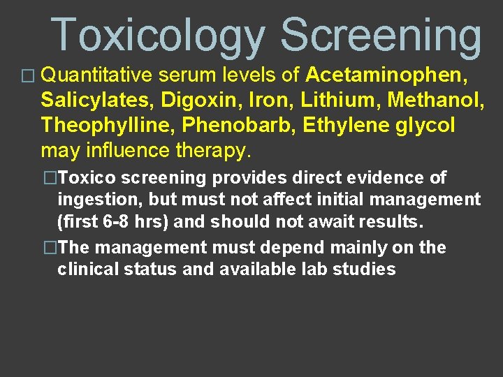 Toxicology Screening � Quantitative serum levels of Acetaminophen, Salicylates, Digoxin, Iron, Lithium, Methanol, Theophylline,