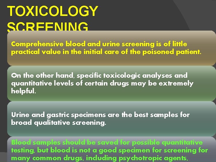 TOXICOLOGY SCREENING Comprehensive blood and urine screening is of little practical value in the