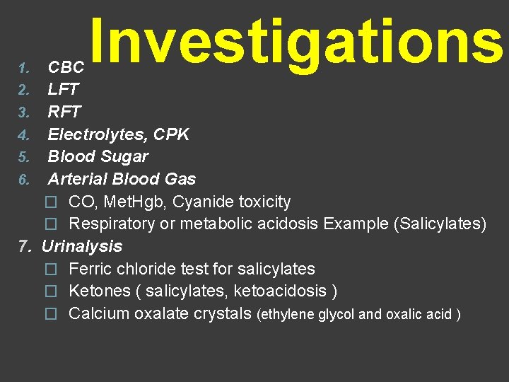 1. 2. 3. 4. 5. 6. 7. Investigations CBC LFT RFT Electrolytes, CPK Blood