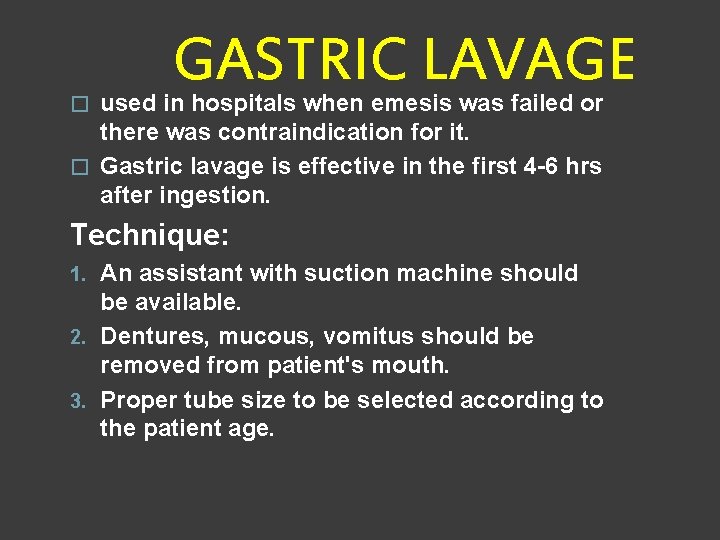 GASTRIC LAVAGE used in hospitals when emesis was failed or there was contraindication for