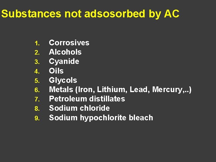 Substances not adsosorbed by AC 1. 2. 3. 4. 5. 6. 7. 8. 9.