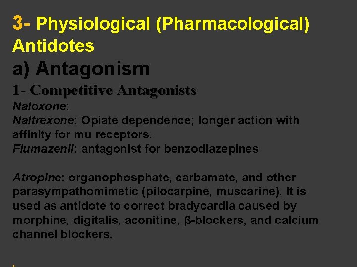 3 - Physiological (Pharmacological) Antidotes a) Antagonism 1 - Competitive Antagonists Naloxone: Naltrexone: Opiate