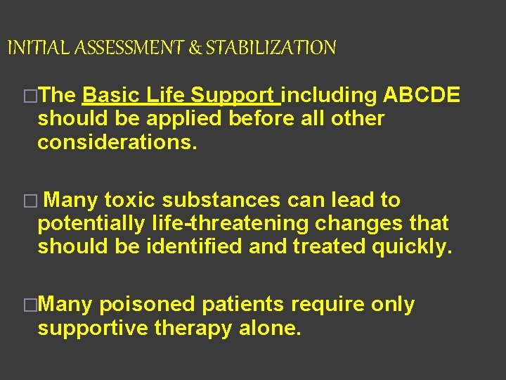 INITIAL ASSESSMENT & STABILIZATION �The Basic Life Support including ABCDE should be applied before