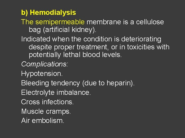 b) Hemodialysis The semipermeable membrane is a cellulose bag (artificial kidney). Indicated when the