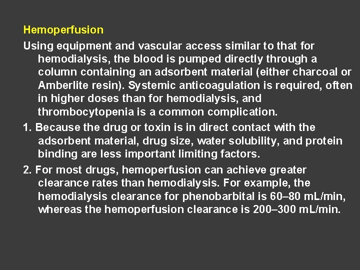 Hemoperfusion Using equipment and vascular access similar to that for hemodialysis, the blood is