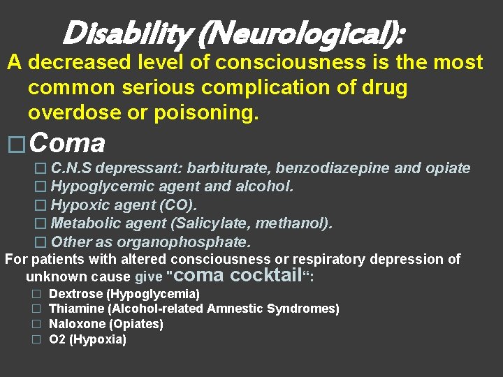 Disability (Neurological): A decreased level of consciousness is the most common serious complication of